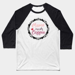 Mom Shirt-Mama Needs Coffee T Shirt-Coffee Lover-Funny Shirt for Mom-Shirt with Saying-Weekend Tee-Unisex Women Graphic T Shirt-Gift for Her Baseball T-Shirt